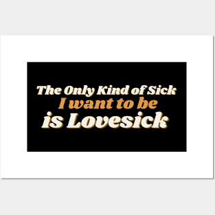 The Only Kind of Sick I Want to Be is Lovesick Posters and Art